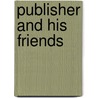 Publisher and His Friends by Samuel Smiles