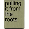 Pulling It From The Roots by Keri Wimberly