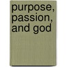 Purpose, Passion, And God door Janice Dunlap