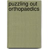 Puzzling Out Orthopaedics by Rai J