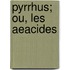 Pyrrhus; Ou, Les Aeacides