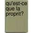 Qu'est-Ce Que La Proprit?