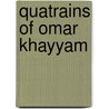 Quatrains of Omar Khayyam by Omar Khayym