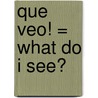 Que Veo! = What Do I See? by Veroniek Sanctobin