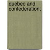 Quebec And Confederation; door Lomer Gouin