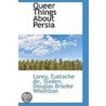 Queer Things About Persia door Lorey Eustache de