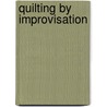 Quilting by Improvisation door Vikki Pignatelli