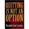 Quitting Is Not An Option door Rosalind Jones Larkins