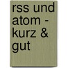 Rss Und Atom - Kurz & Gut by Jörg Kantel