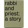 Rabbi And Priest; A Story door Goldsmith Milton