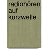 Radiohören auf Kurzwelle door Thomas Riegler