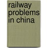 Railway Problems In China door Mongton Chih Hsu