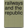 Railways and the Republic by James Fairchild Hudson