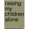Raising My Children Alone door Shirley Wilson