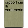 Rapport Sur La Parfumerie door Th B�Nilan