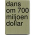 Dans om 700 miljoen dollar