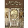 Ravenna in Late Antiquity by Deborah Mauskopf Deliyannis