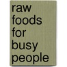Raw Foods for Busy People door Jordan Maerin