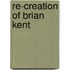 Re-Creation of Brian Kent