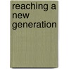 Reaching A New Generation by Alan J. Roxburgh