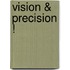 Vision & Precision !