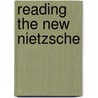 Reading the New Nietzsche door David B. Allison