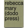 Rebecca Mary (Dodo Press) door Annie Hamilton Donnell