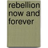 Rebellion Now and Forever by Terry Rugeley