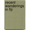 Recent Wanderings In Fiji by William Reed