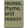 Recess, Rhyme, and Reason by Unknown