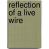 Reflection Of A Live Wire door Lisa Derance Bourn