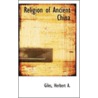 Religion Of Ancient China by Giles Herbert A.