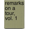 Remarks On A Tour, Vol. 1 door . Anonymous