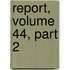 Report, Volume 44, Part 2