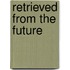 Retrieved From The Future