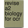 Revise A2 Biology For Ocr by Richard Fosbery
