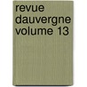 Revue Dauvergne Volume 13 by C. Soci T. Des Ami