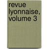 Revue Lyonnaise, Volume 3 door Anonymous Anonymous