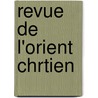 Revue de L'Orient Chrtien by Unknown