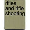 Rifles and Rifle Shooting door Charles Askins
