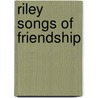 Riley Songs Of Friendship by Will Vawter