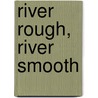 River Rough, River Smooth door Anthony Dalton