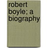 Robert Boyle; A Biography door Onbekend
