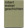 Robert Walser Geschichten door Robert Walser