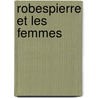 Robespierre Et Les Femmes door Hector Fleischmann