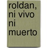 Roldan, Ni Vivo Ni Muerto by Manuel Vázquez Montalbán