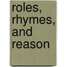 Roles, Rhymes, And Reason by Anatole B. Ferlet