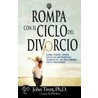 Rompa Con El Ciclo Divorc by Larry K. Weeden