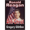 Ronald Reagan Anti-Christ by Gregory Gordon