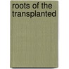 Roots of the Transplanted door Dirk Hoerder